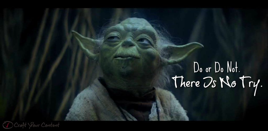 Do or Do Not. There Is No Try by Ashley Heckstall on Craft Your Content
